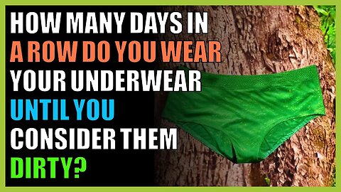 How many days in a row do you wear your underwear until you consider them dirty?