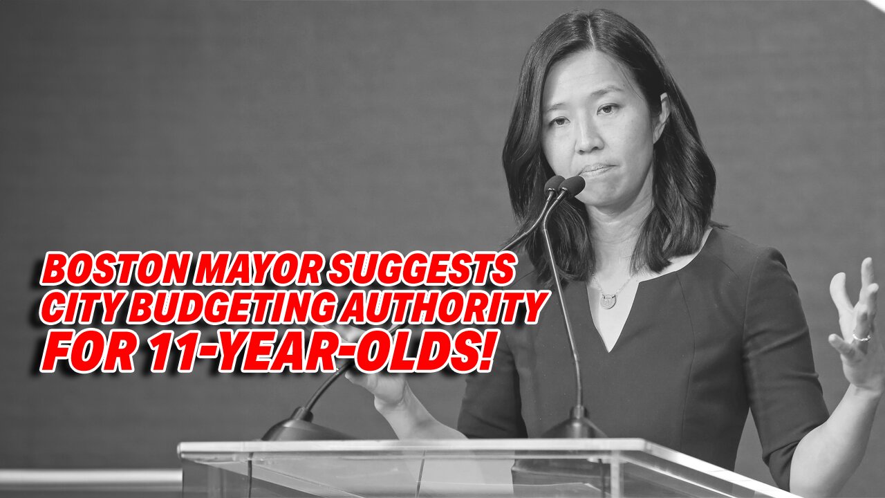 OUTRAGE OVER BOSTON MAYOR WU SUGGESTS CITY BUDGETING AUTHORITY FOR 11-YEAR-OLDS!