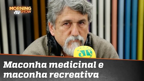 "É preciso saber separar maconha medicinal e maconha recreativa"