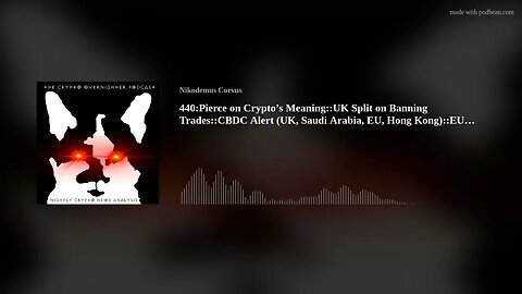 440:Pierce on Crypto’s Meaning::UK Split on Banning Trades::CBDC Alert (UK, Saudi Arabia, EU, (..)