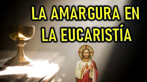 LA AMARGURA EN LA EUCARISTÍA - MENSAJE DE JESÚS A VALENTINA PAPAGNA