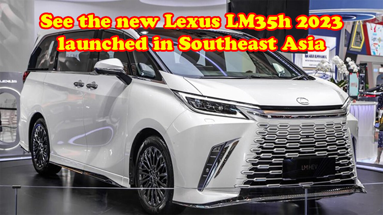 See the new Lexus LM35h 2023 launched in Southeast Asia