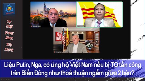 24-06-24 Putin có ủng hộ Việt Nam nếu bị TQ tấn công trên Biển Đông như thoả thuận ngầm giữa 2 bên?