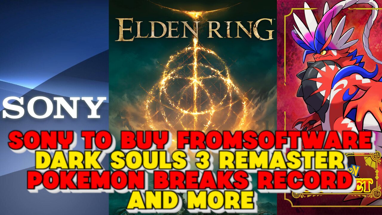 Sony To Buy FromSoftware, Dark Souls 3 Remaster, Pokemon Breaks Record and more