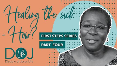 FIRST STEPS PART 4 - HEALING THE SICK - HOW?