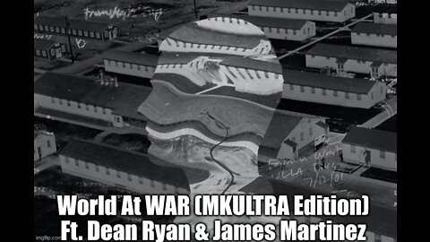 World At WAR (MKULTRA Edition) Ft. Dean Ryan & James Martinez