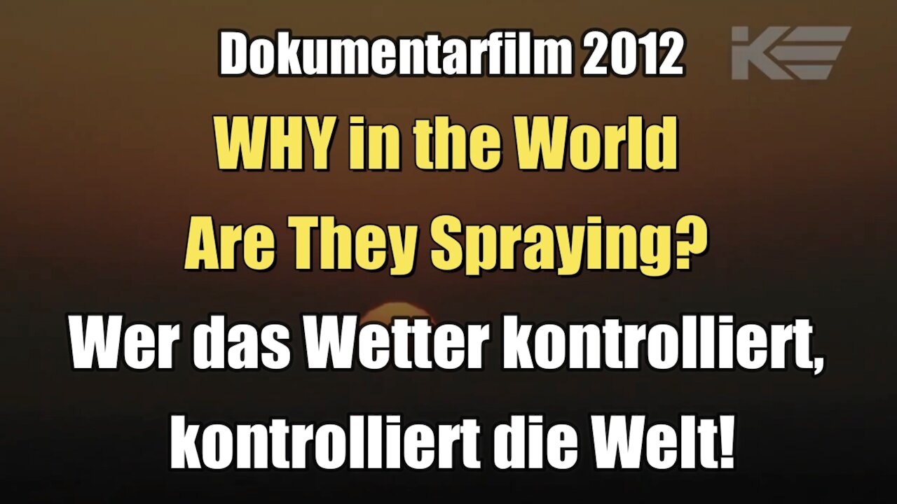 WHY in the World are They Spraying? - Wer das Wetter kontrolliert, kontrolliert die Welt (Doku 2012)