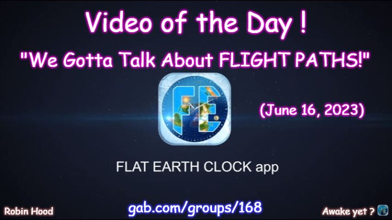 Flat Earth Clock app - Video of the Day (6/16/2023)