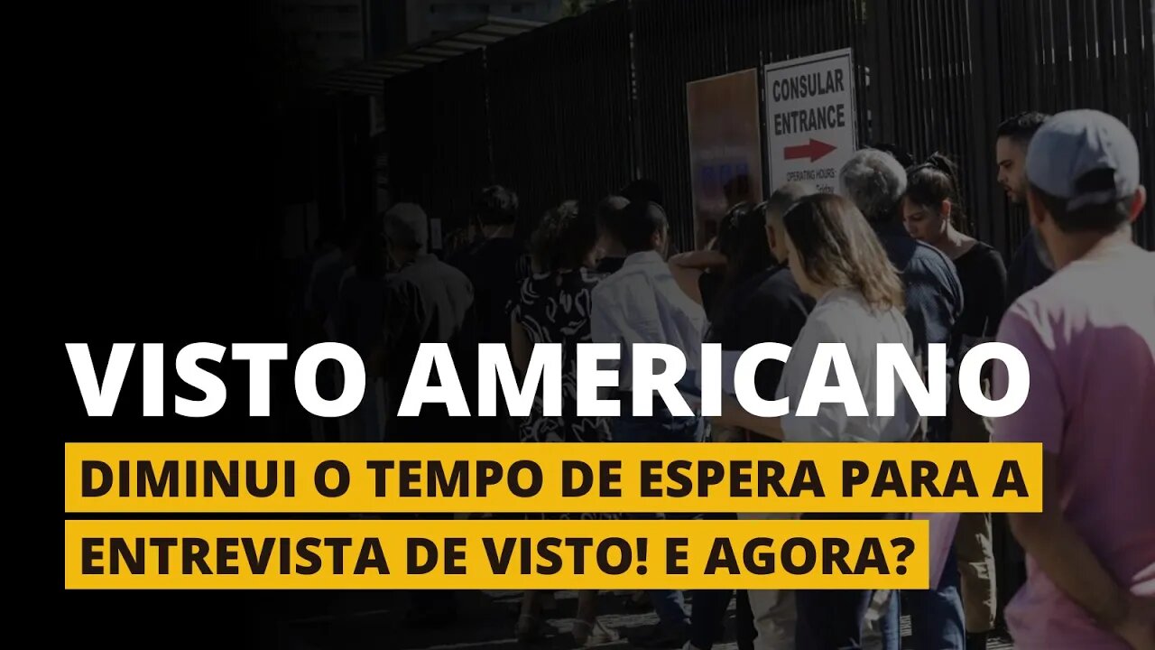 TEMPO DE ESPERA PARA A ENTREVISTA DO VISTO AMERICANO DIMINUI - E agora?