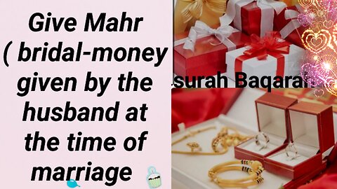 Give Mahr (bridal money given by the husband at the time of marriage)