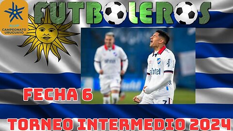 Torneo Intermedio Uruguay 2024- Resumen fecha 6