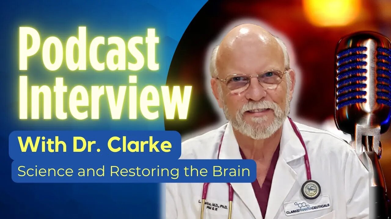 Podcast Interview with Dr. Clarke | Science and Restoring The Brain