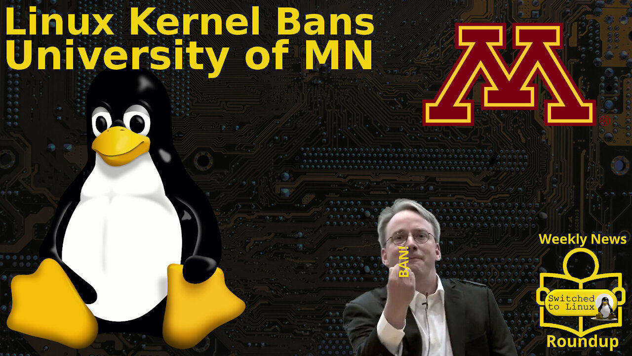 Linux Kernel Bans University of MN | Weekly News Roundup