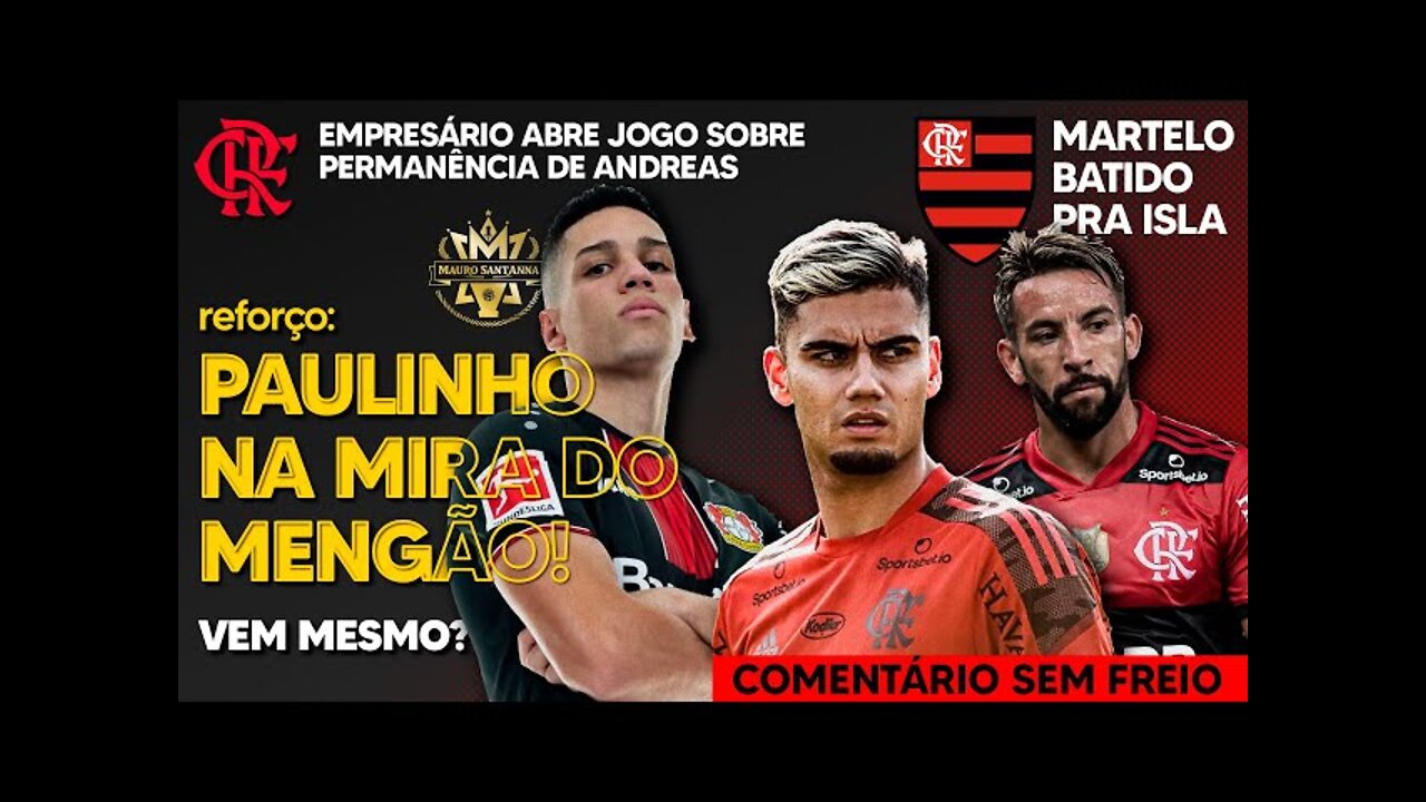 REFORÇO: PAULINHO NA MIRA DO FLAMENGO! FUTURO DE ANDREAS PEREIRA DECIDIDO! MARTELO BATIDO SOBRE ISLA