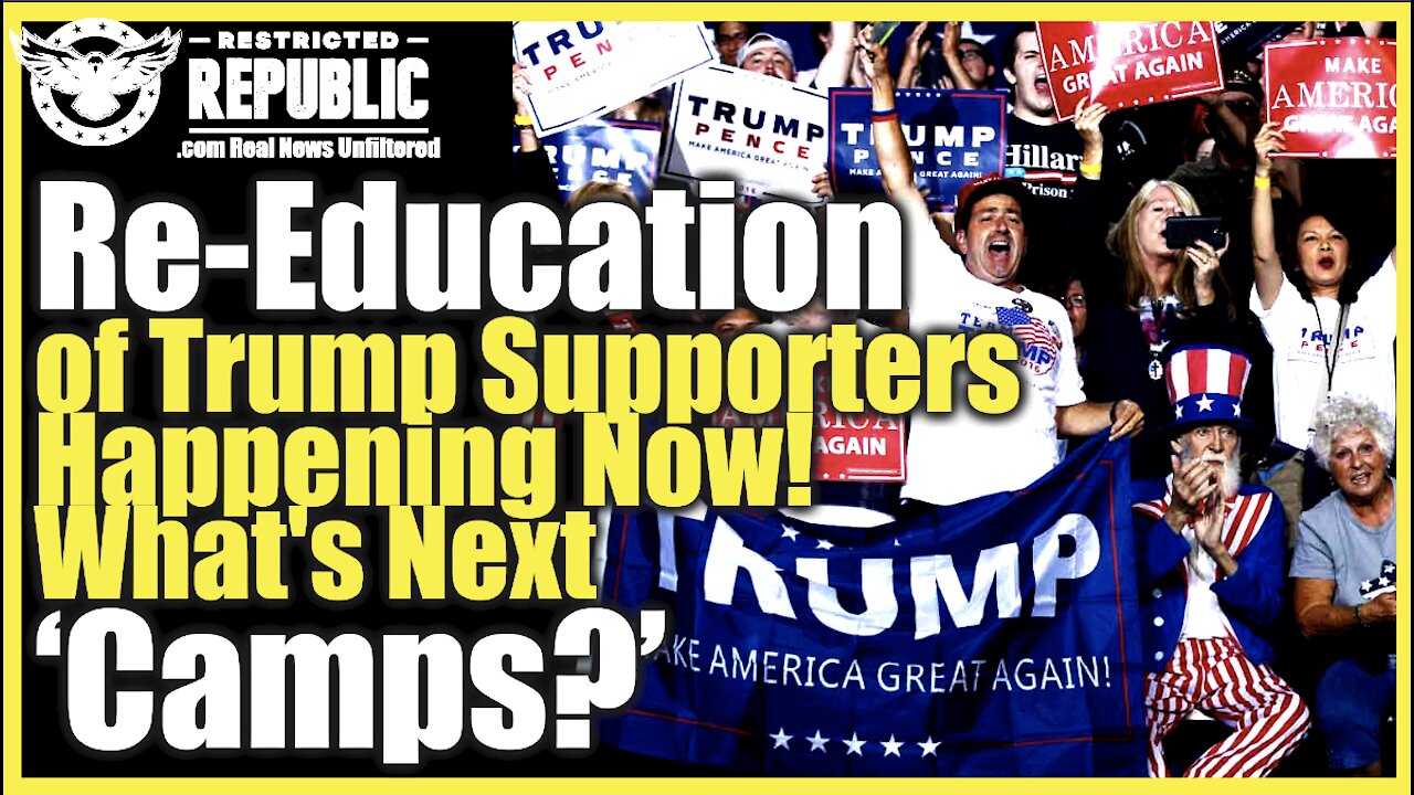 Deprogramming Begins! Literal Re-Education Of Trump Supporters Happening Now…Whats Next Camps?