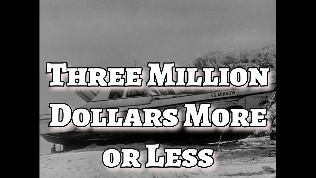 Gilligan's Island - "Three Million Dollars More or Less"