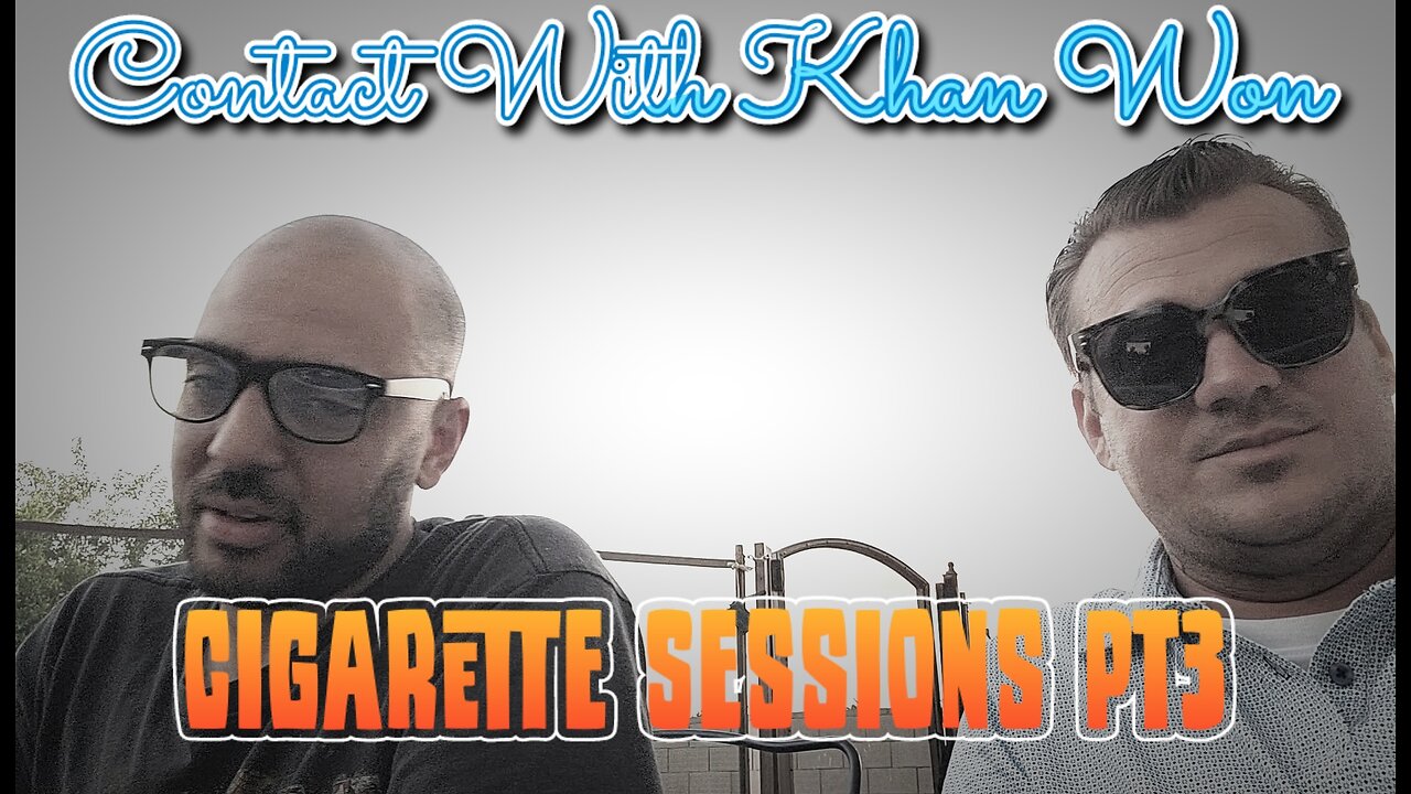 Contact With Khan Won : Cigarette Sessions PT.3
