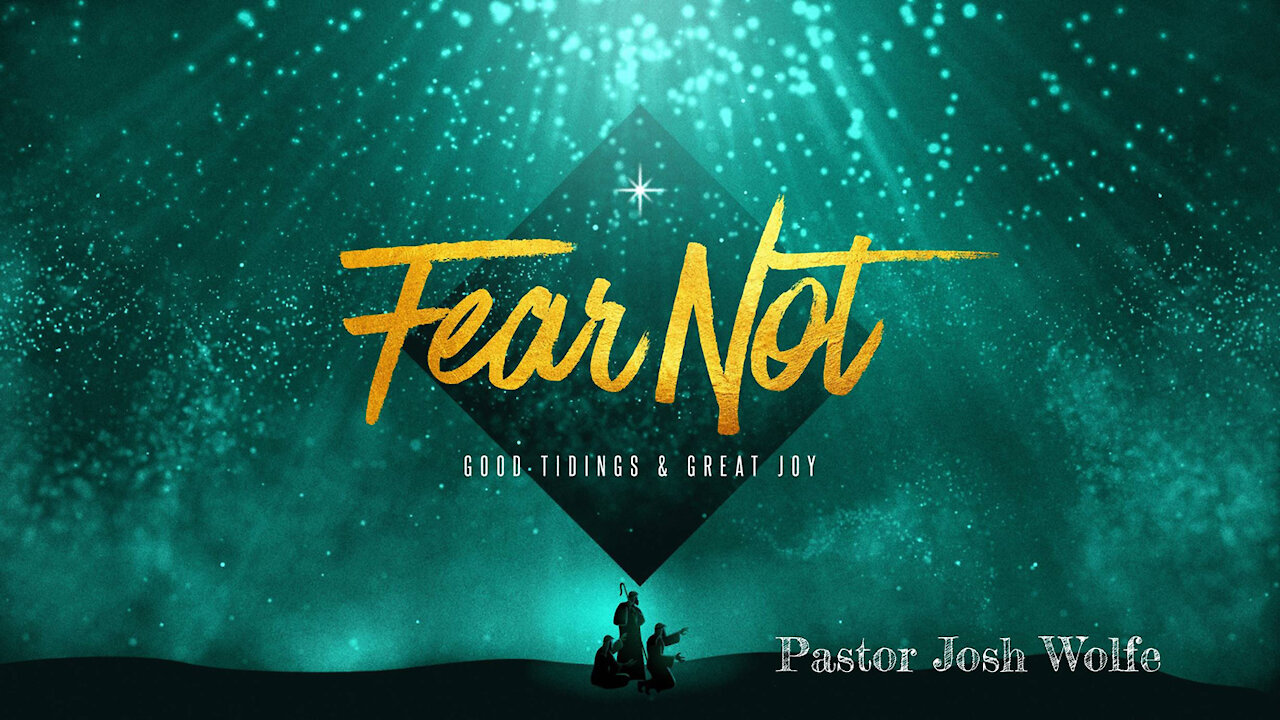 Fear Not Good Tidings and Great Joy