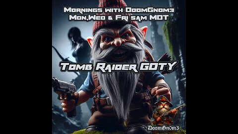 Mornings with DoomGnome: Tomb Raider GOTY Edition, Tombs n Stuff...