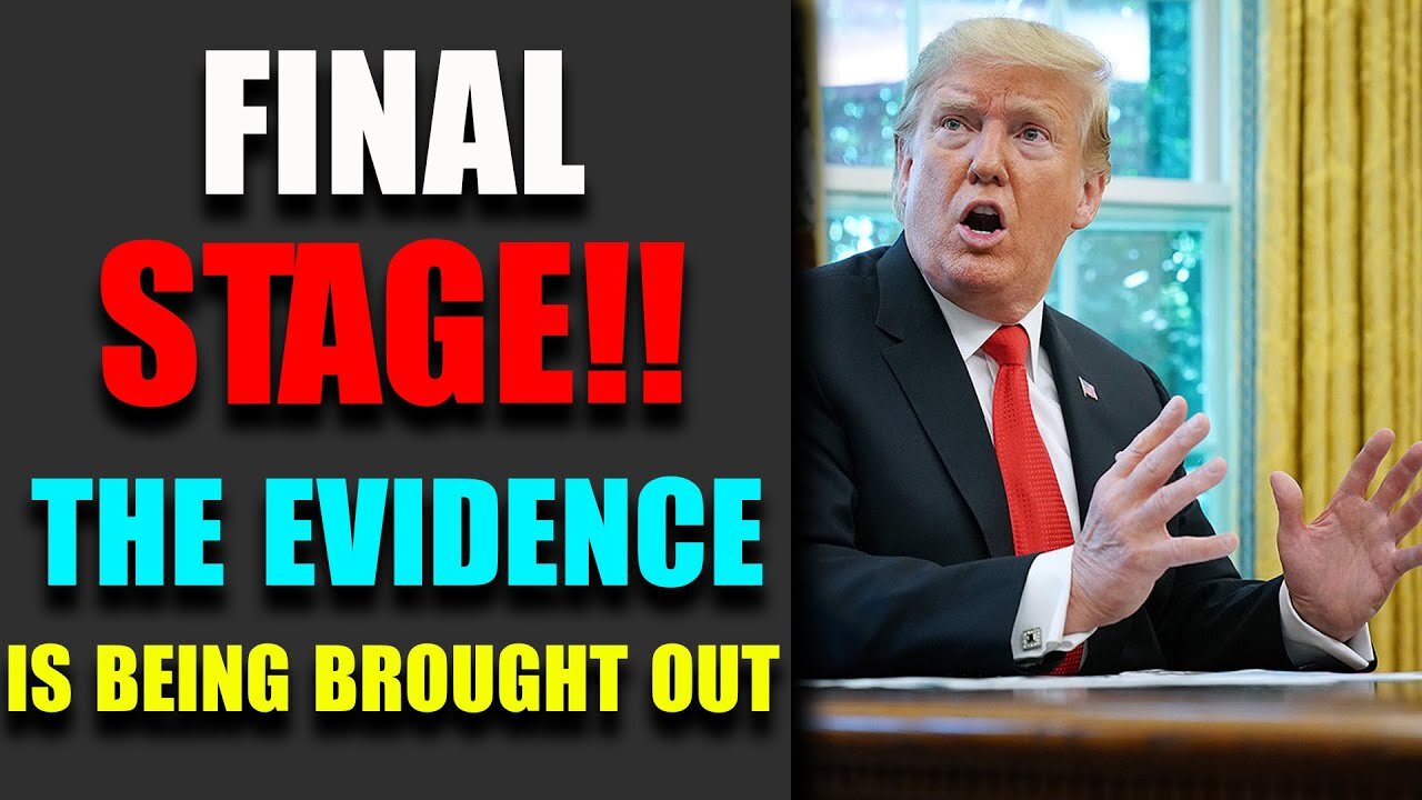 FINAL STAG, THE ENTIRE WORLD IS WATCHING , THE EVIDENCE IS BEING BROUGHT OUT - TRUMP NEWS