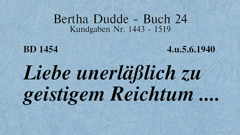 BD 1454 - LIEBE UNERLÄSSLICH ZU GEISTIGEM REICHTUM ....