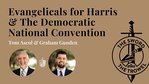 TS&TT: Evangelicals for Harris & The Democratic National Convention