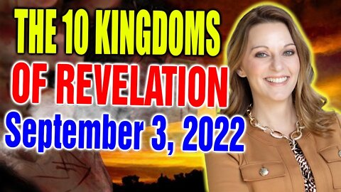 URGENT SPECIAL WITH JULIE GREEN - SEP 3, 2022 🔥 [ MESSAGE ] THE 10 KINGDOMS OF REVELATION