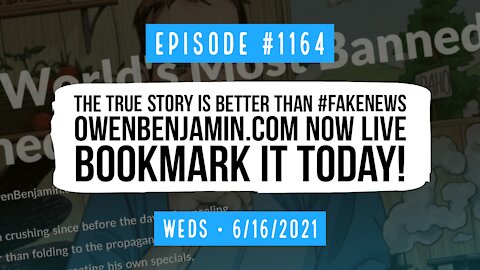 #1164 The True Story Is Better Than #FakeNews. OwenBenjamin.com Now Live. Bookmark It Today!