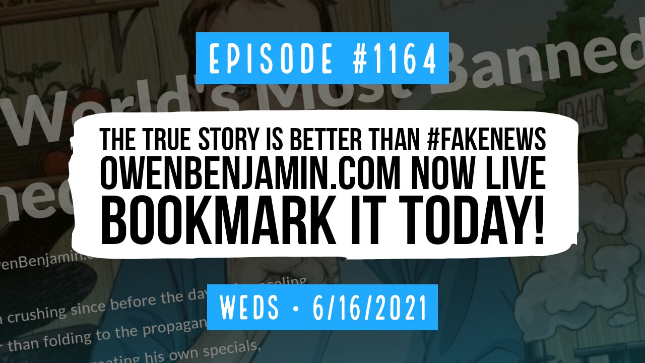 #1164 The True Story Is Better Than #FakeNews. OwenBenjamin.com Now Live. Bookmark It Today!