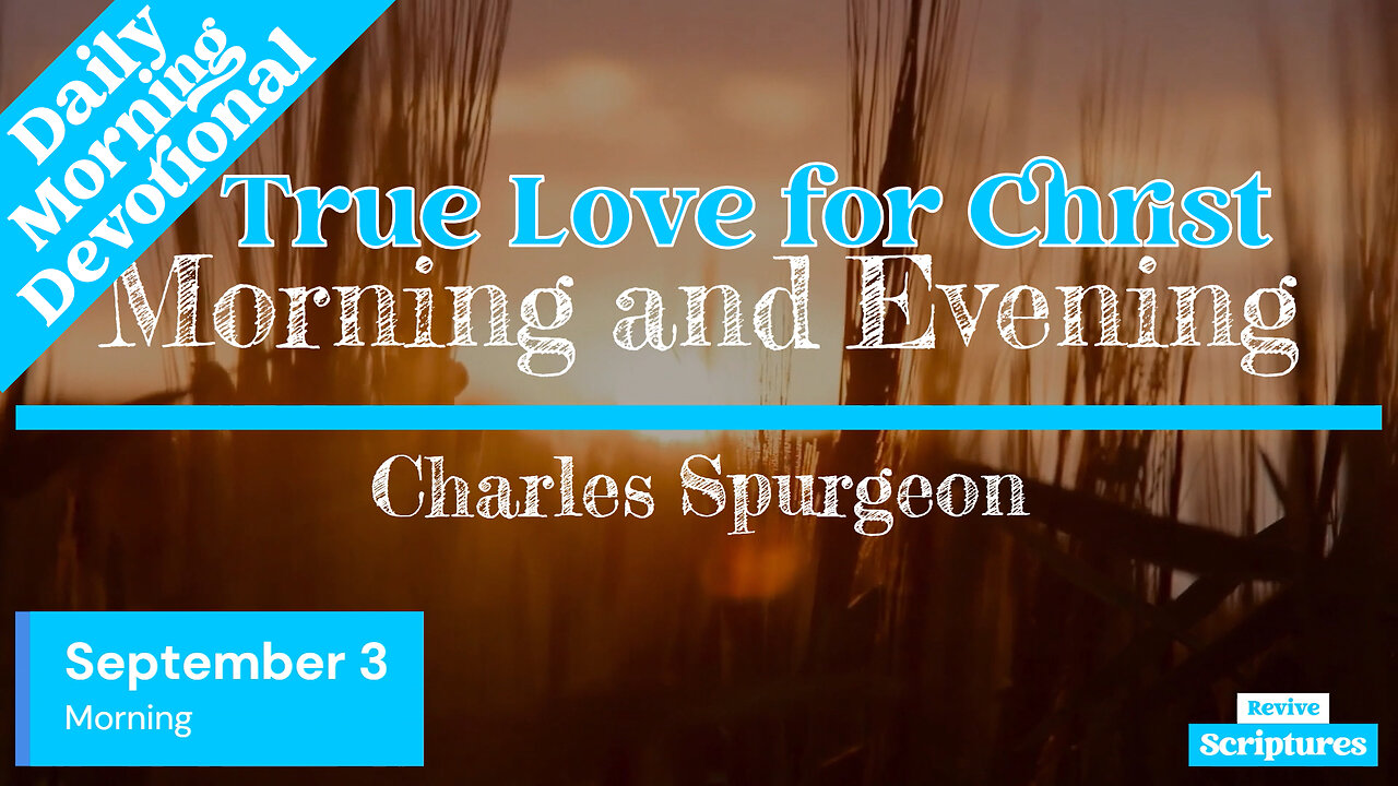 September 3 Morning Devotional | True Love for Christ | Morning and Evening by Spurgeon