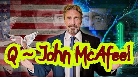 Q Already Know ~ John McAfee!