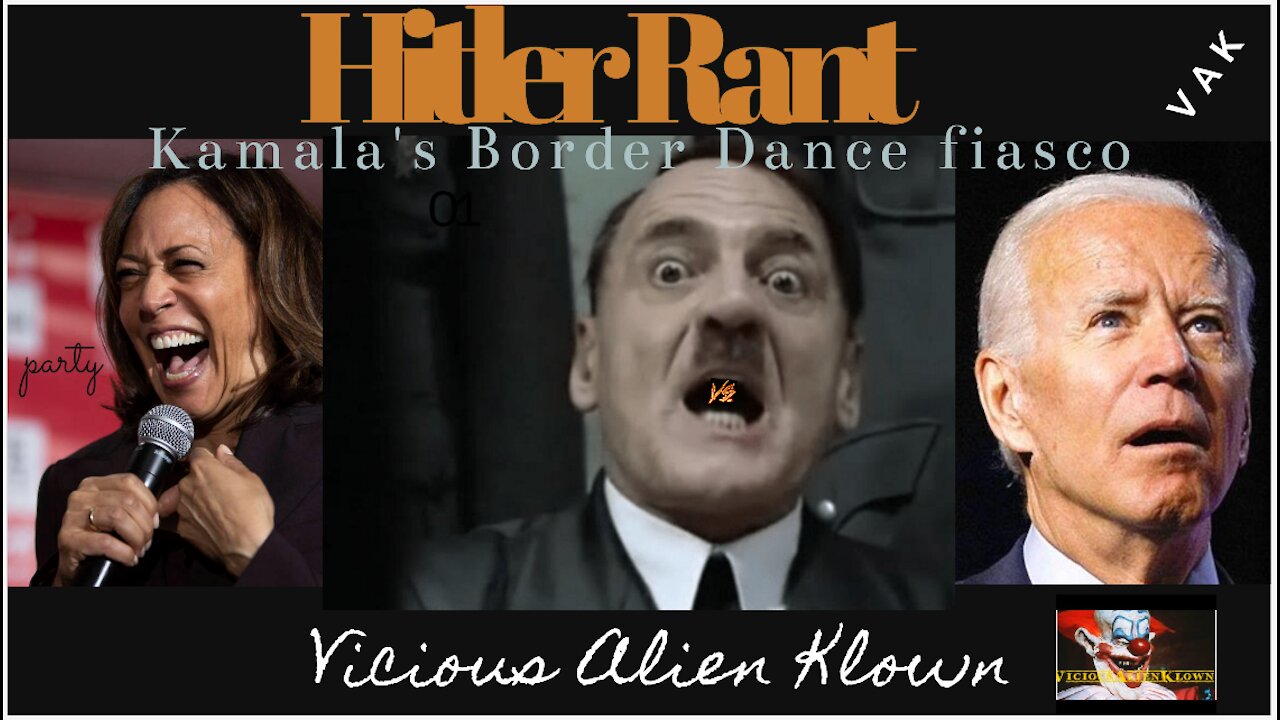 Hitler Rant Kamala's Border Dance Fiasco!