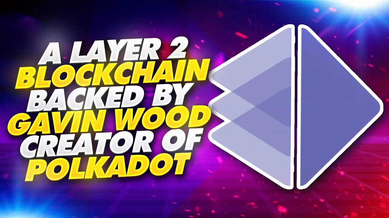 A LAYER 2 BLOCKCHAIN BACKED BY GAVIN WOOD CREATOR OF POLKADOT