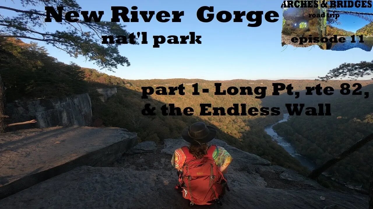 Arches & Bridges Ep11: New River Gorge nat'l park part1/3- Long Pt & Endless Wall trails