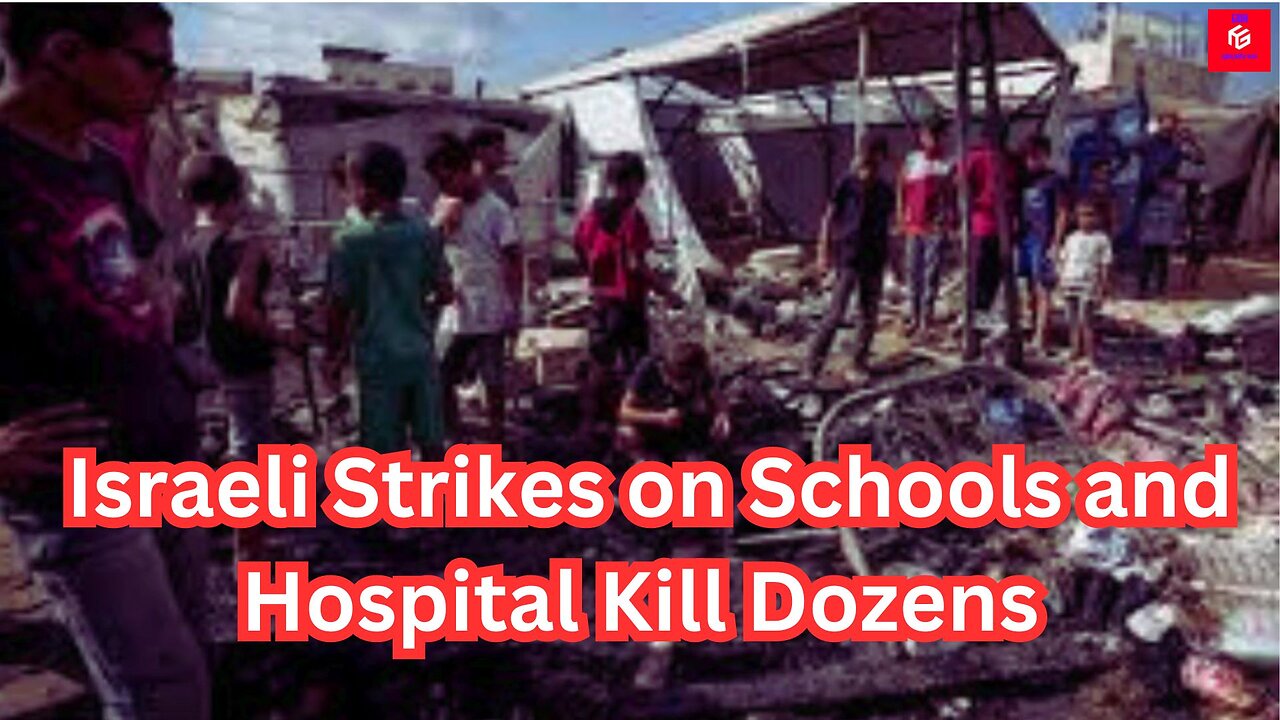 Israeli Strikes on Schools and Hospital Kill Dozens