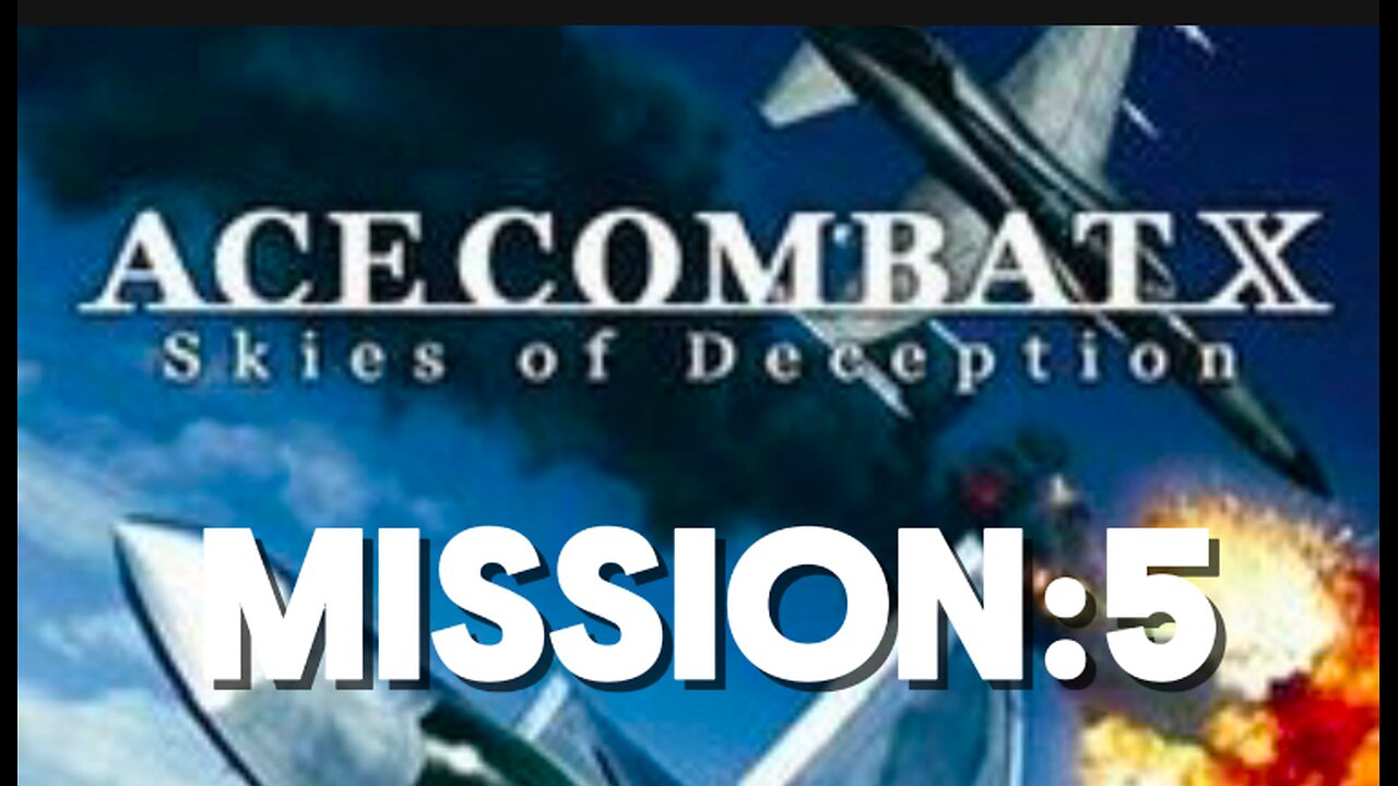 Ace Combat X Skies of Deception Mission:5