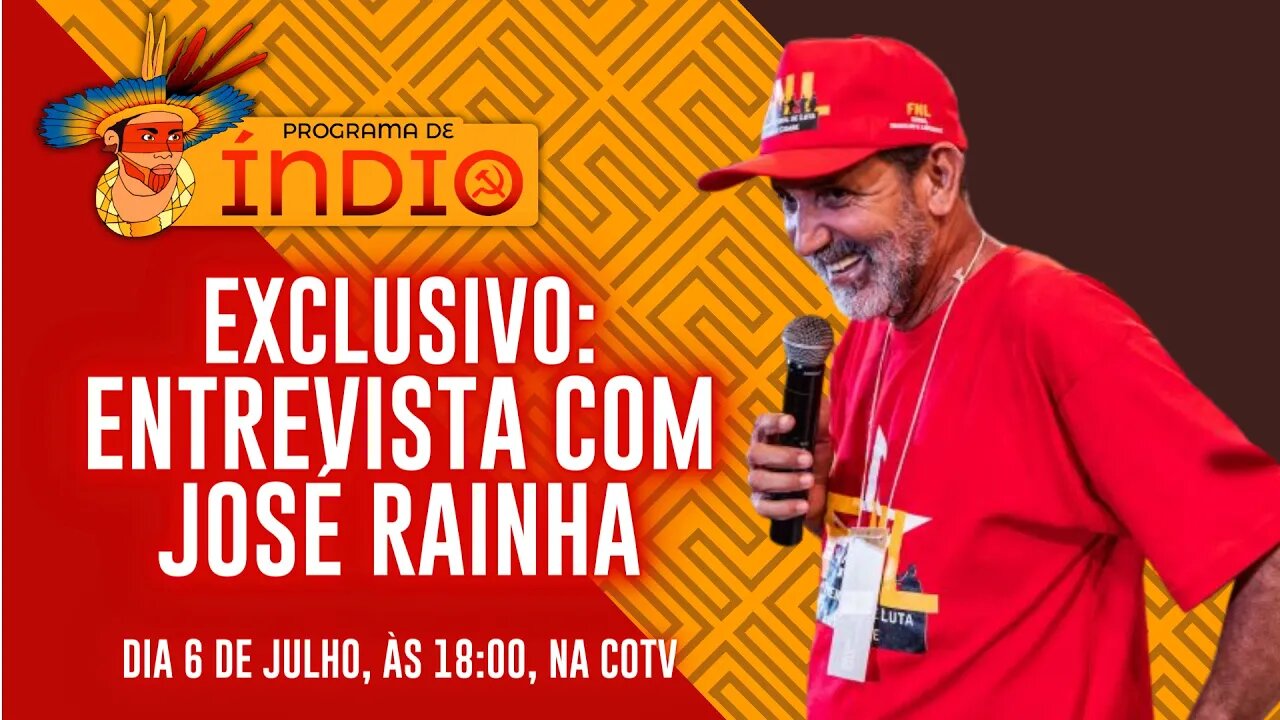 EXCLUSIVO: Entrevista com José Rainha - Programa de Índio nº 130 - 6/07/23