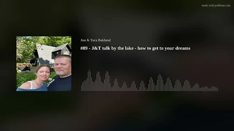 #89 J&T talk by the lake how to realize to your dreams