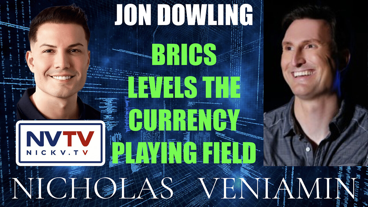 Jon Dowling Discusses BRICS Levels The Currency Playing Field with Nicholas Veniamin