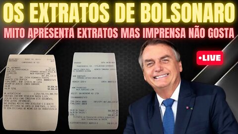 BOLSONARO APRESENTA SEUS EXTRATOS MAS A IMPRENSA FICA BRAVA