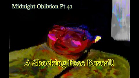 Midnight Oblivion Pt 41: A Shocking Face Reveal!