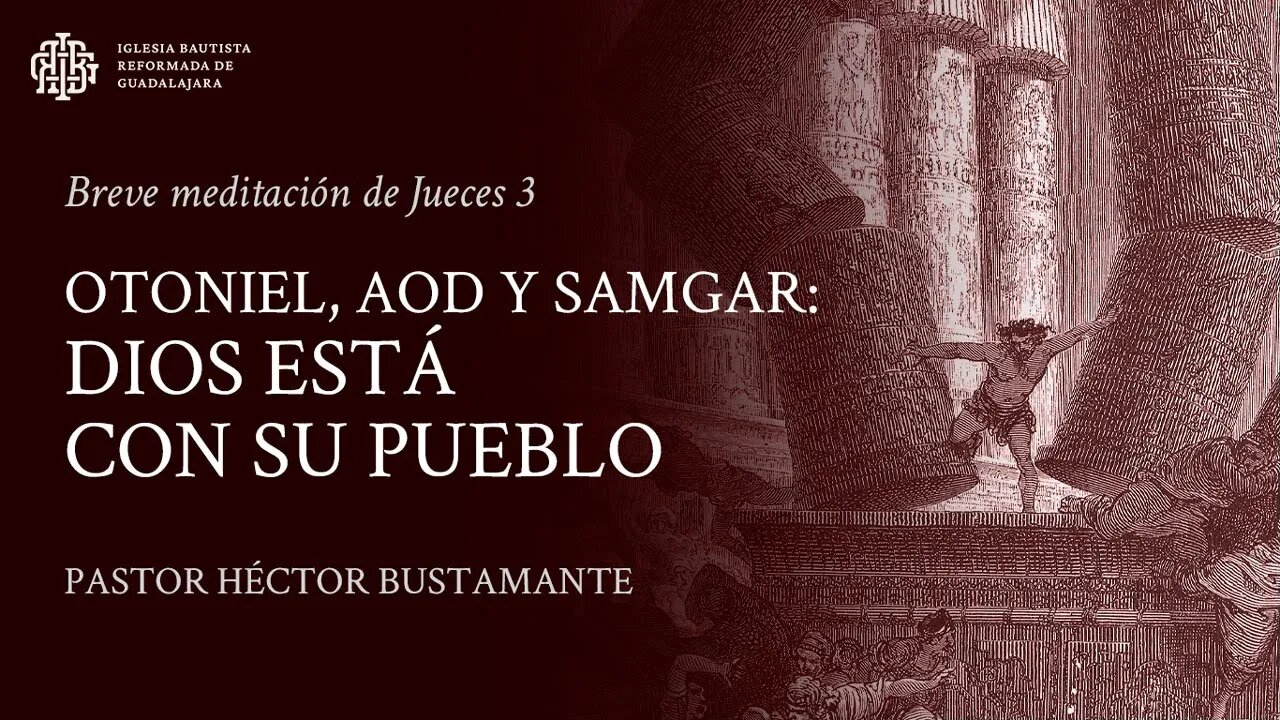 Otoniel, Aod y Samgar: Dios está con su pueblo (Jueces 3) - Pastor Héctor Bustamante