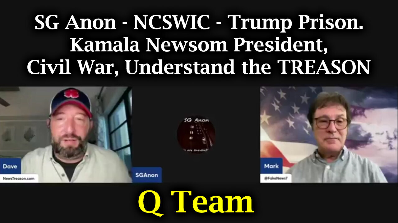 SG Anon Q Team - Trump Prison. Kamala Newsom President, Civil War, Understand the TREASON