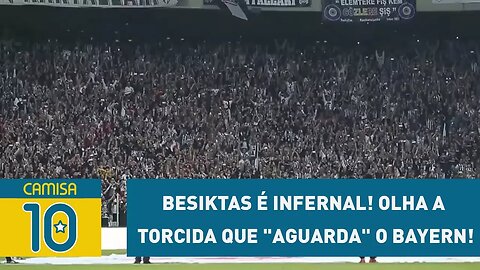 Besiktas é INFERNAL! OLHA a torcida que "aguarda" o BAYERN!