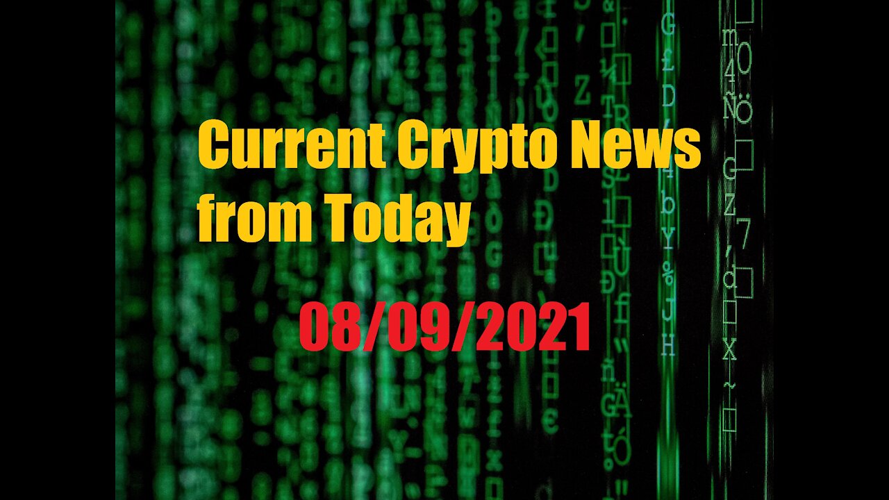 Current Crypto News 08/09/2021