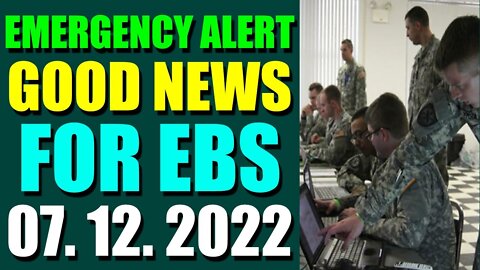 EMERGENCY ALERT GOOD NEWS FOR EBS COMES OUT UPDATE ON JULY 12, 2022