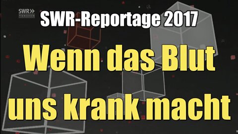 Wenn das Blut uns krank macht (SWR I odysso - Wissen im SWR I 08.06.2017)