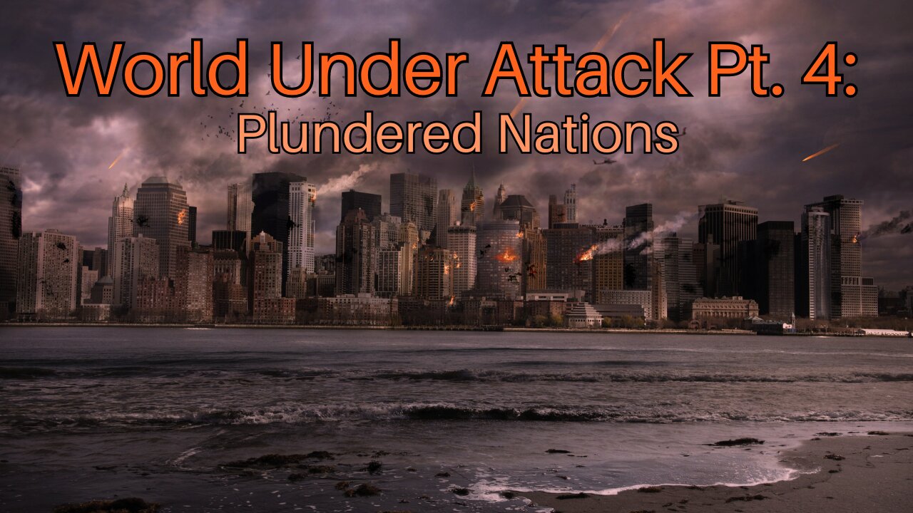 World Under Attack Pt. 4: Plundered Nations