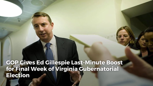 GOP Gives Ed Gillespie Last-Minute Boost for Final Week of Virginia Gubernatorial Election