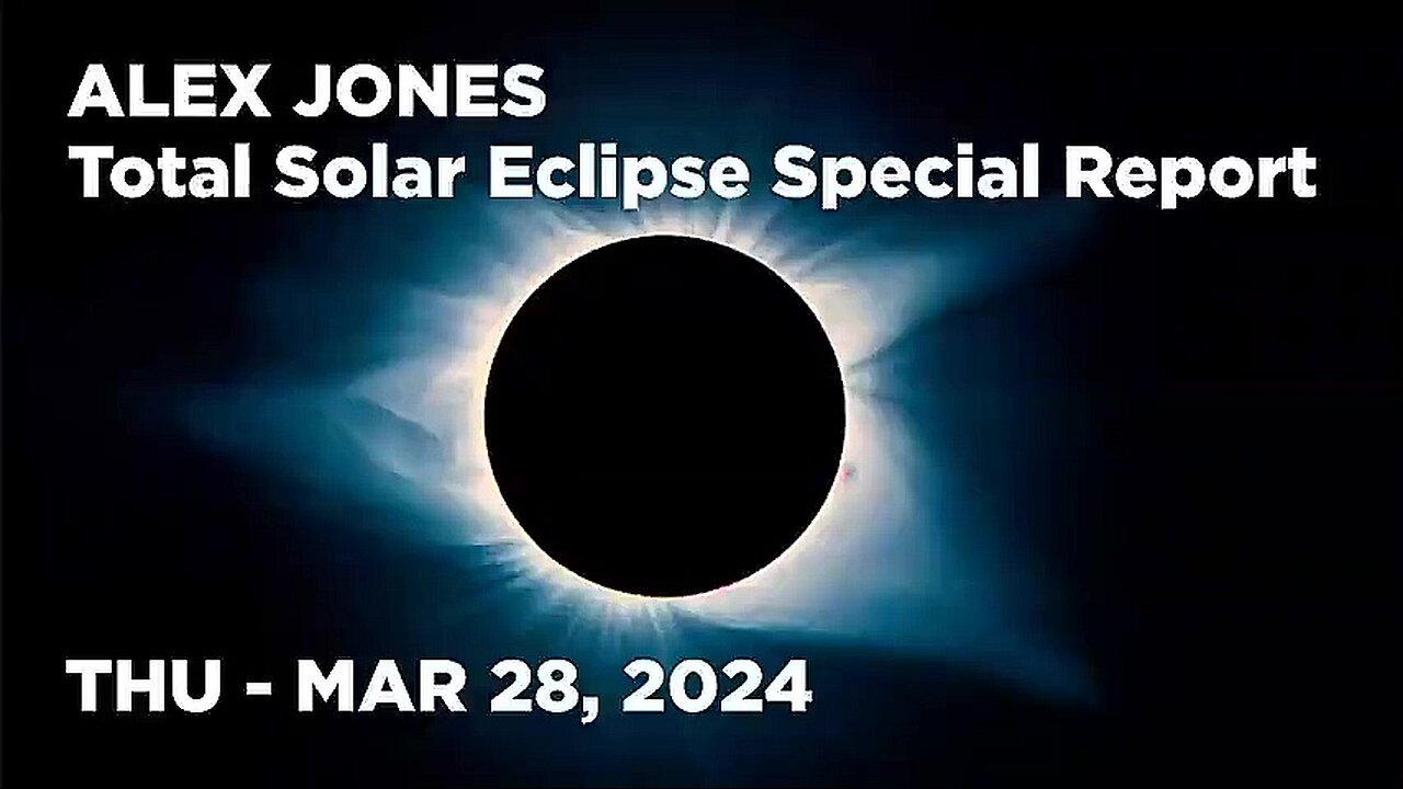 ALEX JONES (Full Show) 03_28_24 Thursday TOTAL SOLAR ECLIPSE SPECIAL REPORT